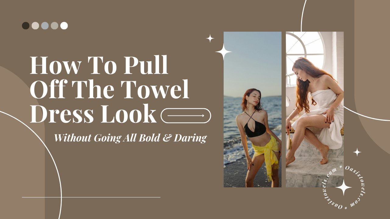 How To Pull Off The Towel Dress Look